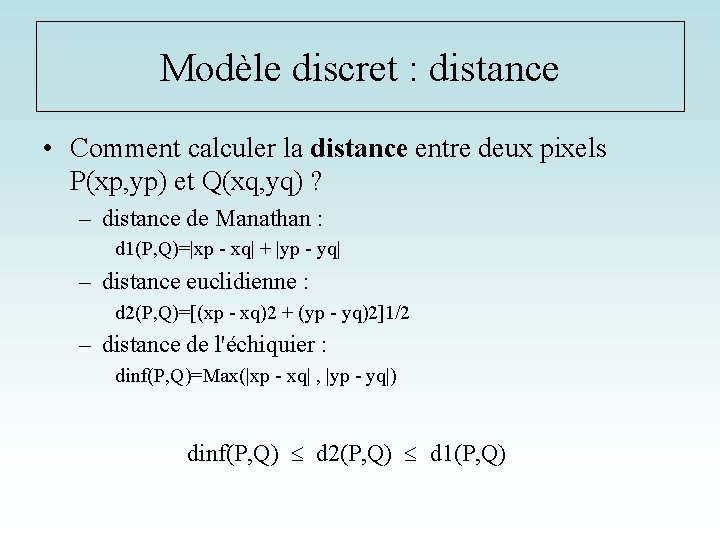 Modèle discret : distance • Comment calculer la distance entre deux pixels P(xp, yp)