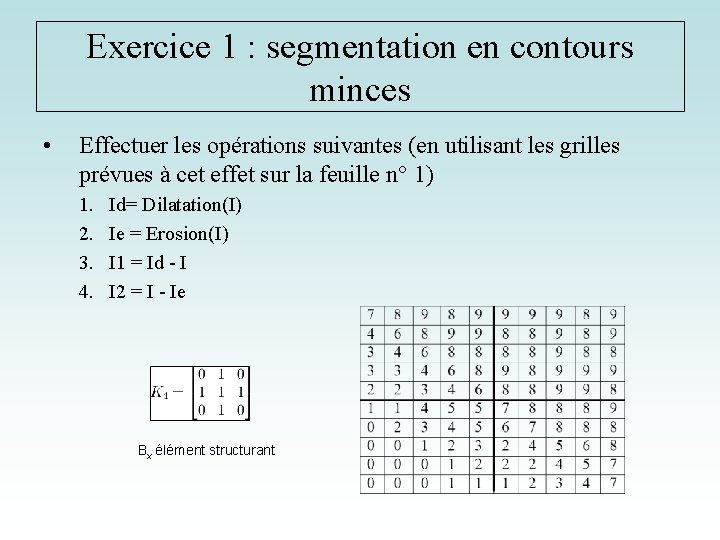 Exercice 1 : segmentation en contours minces • Effectuer les opérations suivantes (en utilisant