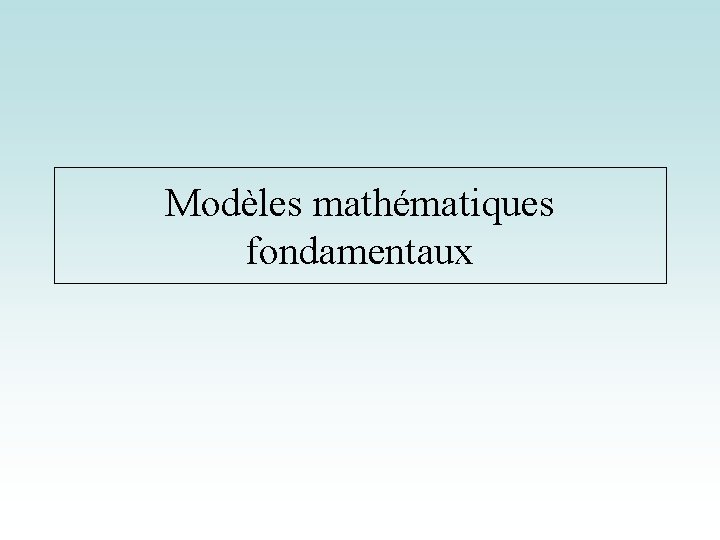 Modèles mathématiques fondamentaux 