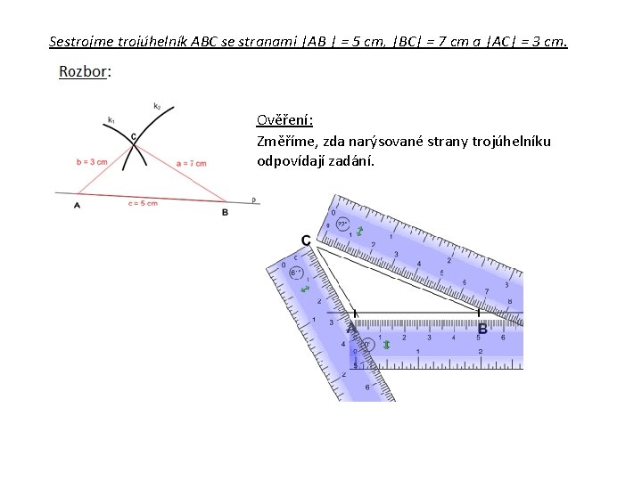 Sestrojme trojúhelník ABC se stranami |AB | = 5 cm, |BC| = 7 cm