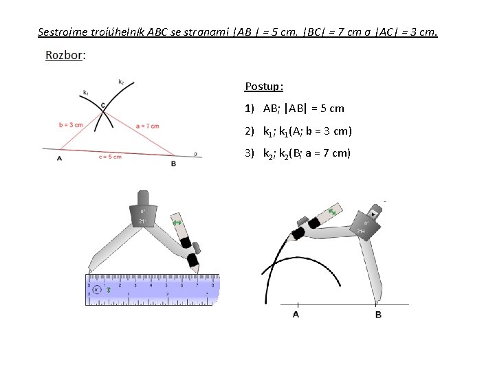 Sestrojme trojúhelník ABC se stranami |AB | = 5 cm, |BC| = 7 cm