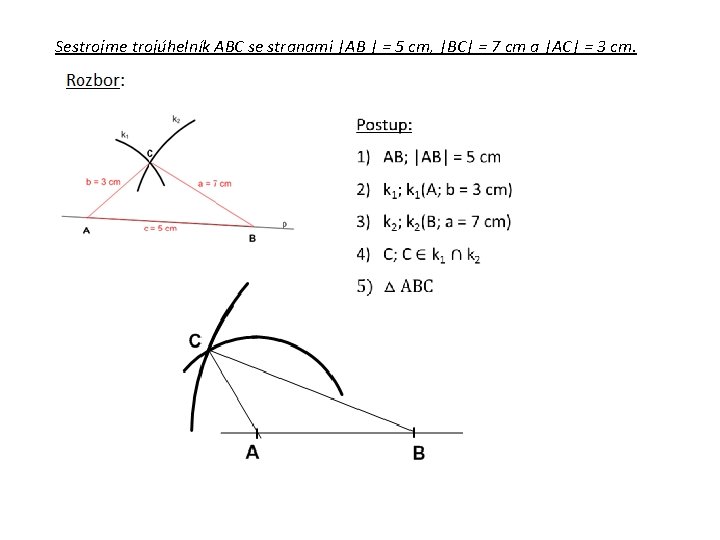 Sestrojme trojúhelník ABC se stranami |AB | = 5 cm, |BC| = 7 cm