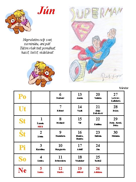 Jún. Nepreletím celý svet, za minútu, ani päť. Túžim však tiež pomáhať, hasiť, liečiť,