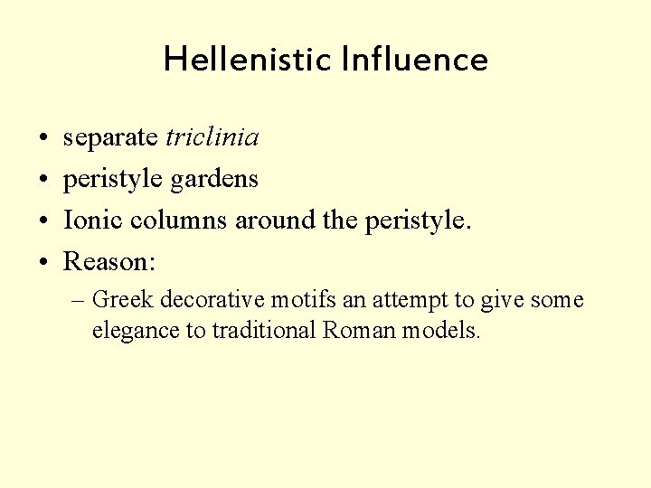 Hellenistic Influence • • separate triclinia peristyle gardens Ionic columns around the peristyle. Reason: