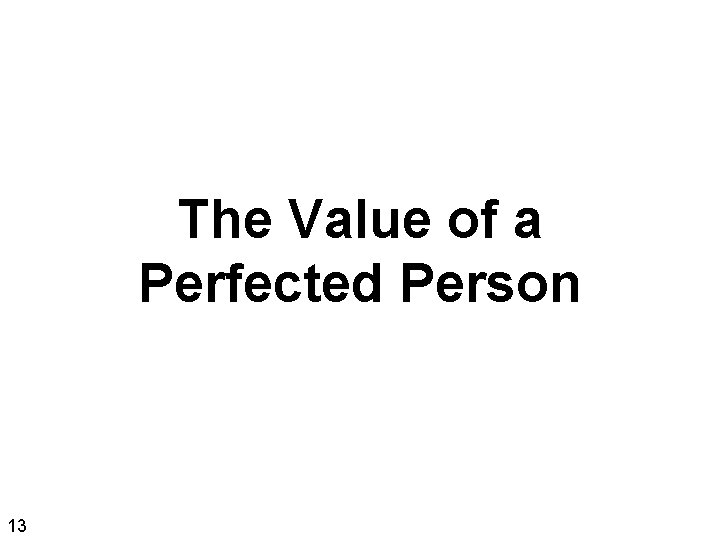 The Value of a Perfected Person 13 