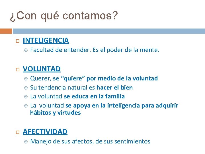 ¿Con qué contamos? INTELIGENCIA Facultad de entender. Es el poder de la mente. VOLUNTAD