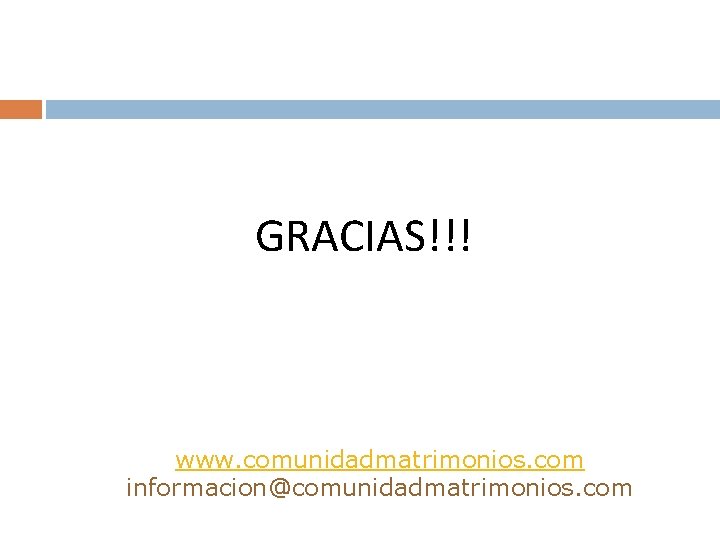 GRACIAS!!! www. comunidadmatrimonios. com informacion@comunidadmatrimonios. com 