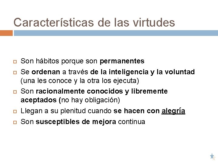 Características de las virtudes Son hábitos porque son permanentes Se ordenan a través de