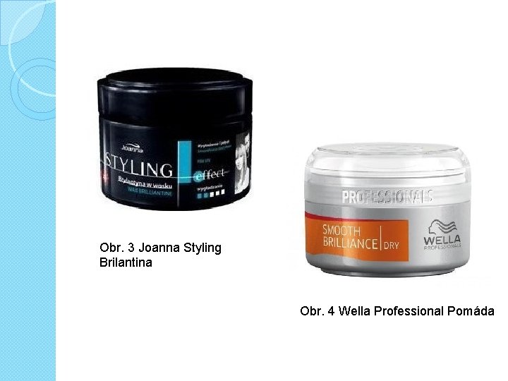 Obr. 3 Joanna Styling Brilantina Obr. 4 Wella Professional Pomáda 