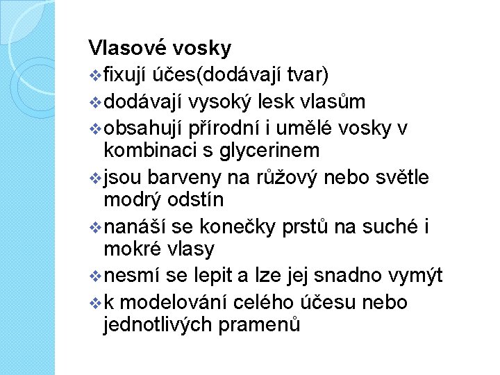 Vlasové vosky vfixují účes(dodávají tvar) vdodávají vysoký lesk vlasům vobsahují přírodní i umělé vosky
