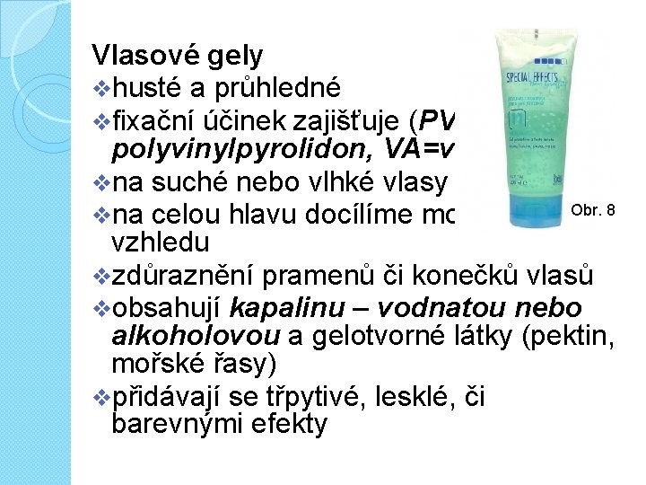 Vlasové gely vhusté a průhledné vfixační účinek zajišťuje (PVP = polyvinylpyrolidon, VA=vinylacetát) vna suché