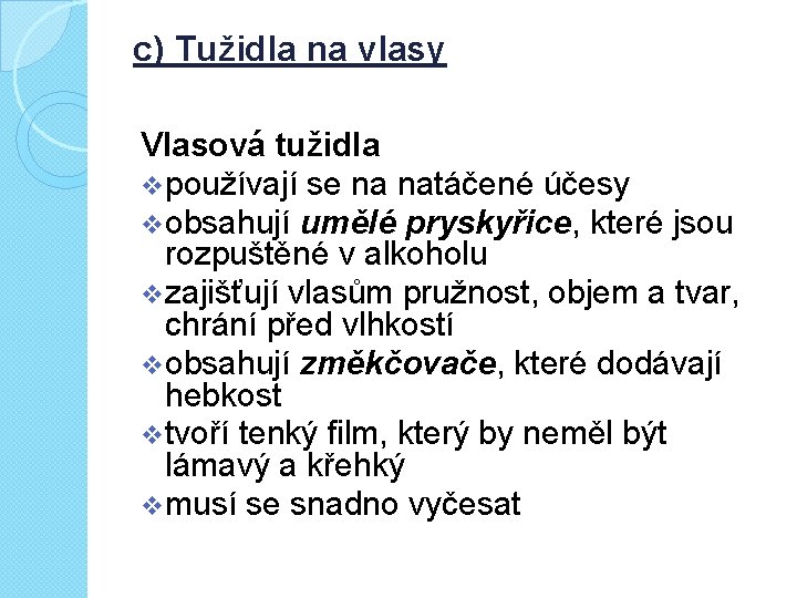 c) Tužidla na vlasy Vlasová tužidla vpoužívají se na natáčené účesy vobsahují umělé pryskyřice,