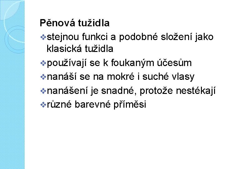 Pěnová tužidla vstejnou funkci a podobné složení jako klasická tužidla vpoužívají se k foukaným