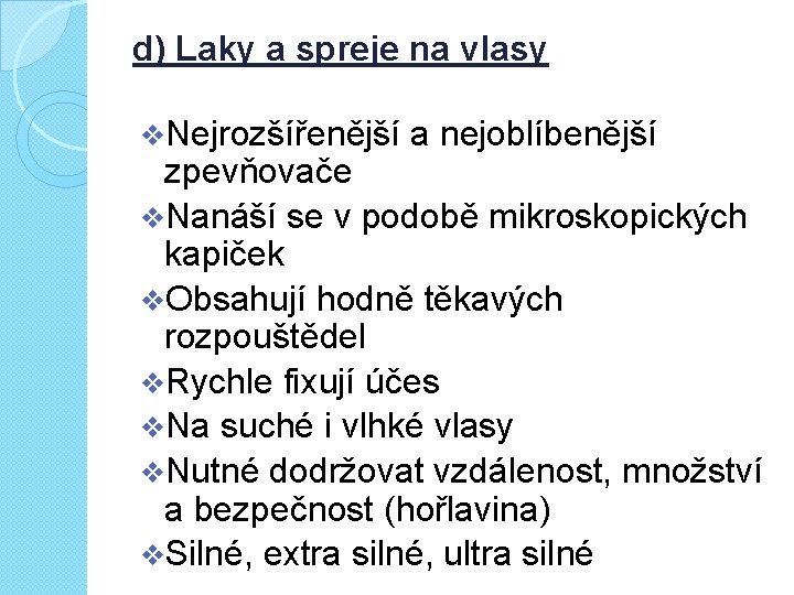 d) Laky a spreje na vlasy v. Nejrozšířenější a nejoblíbenější zpevňovače v. Nanáší se