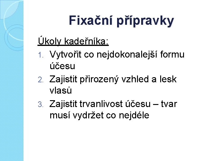 Fixační přípravky Úkoly kadeřníka: 1. Vytvořit co nejdokonalejší formu účesu 2. Zajistit přirozený vzhled