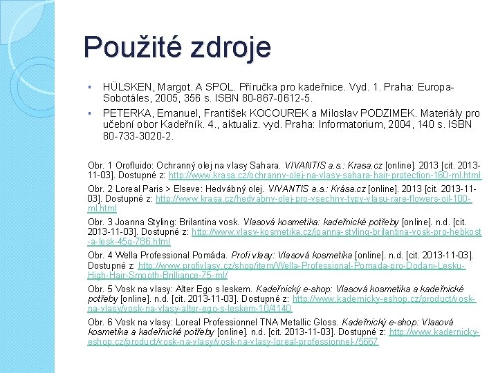 Použité zdroje § § HÜLSKEN, Margot. A SPOL. Příručka pro kadeřnice. Vyd. 1. Praha: