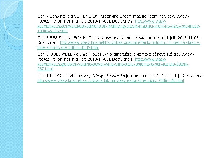 Obr. 7 Schwarzkopf 3 DMENSION: Mattifying Cream matující krém na vlasy. Vlasy kosmetika [online].