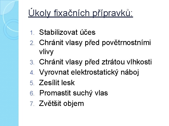 Úkoly fixačních přípravků: 1. 2. 3. 4. 5. 6. 7. Stabilizovat účes Chránit vlasy
