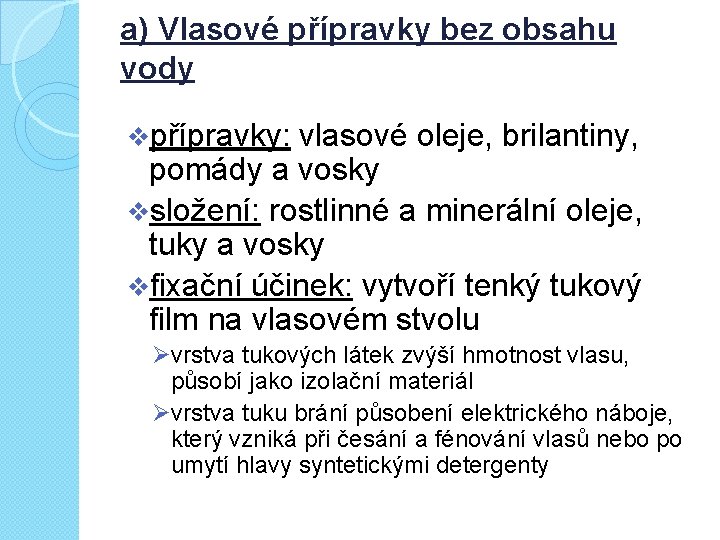 a) Vlasové přípravky bez obsahu vody vpřípravky: vlasové oleje, brilantiny, pomády a vosky vsložení: