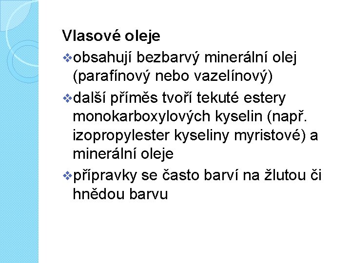 Vlasové oleje vobsahují bezbarvý minerální olej (parafínový nebo vazelínový) vdalší příměs tvoří tekuté estery