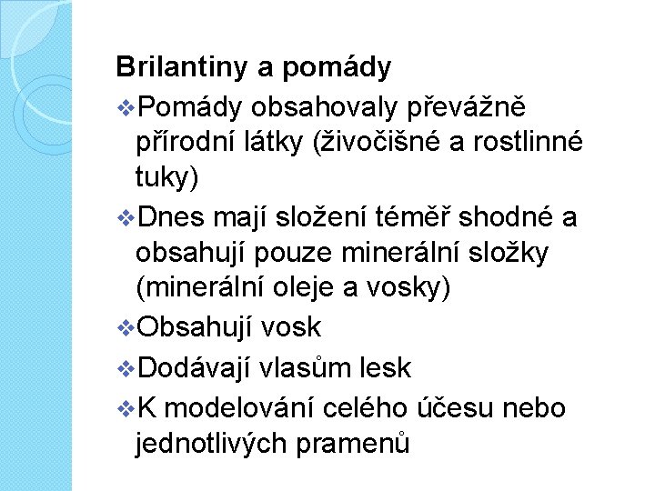 Brilantiny a pomády v. Pomády obsahovaly převážně přírodní látky (živočišné a rostlinné tuky) v.