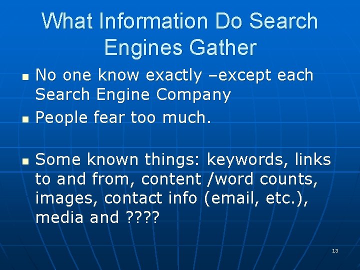 What Information Do Search Engines Gather n n n No one know exactly –except