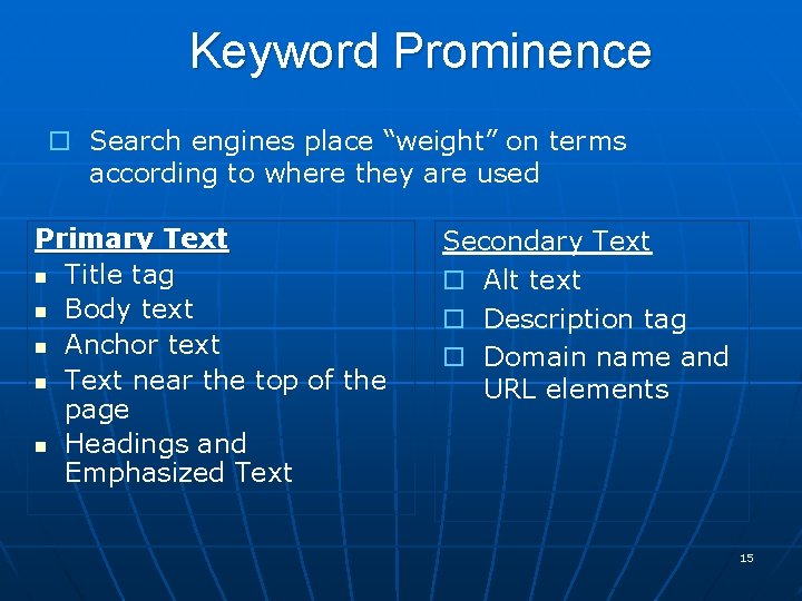 Keyword Prominence o Search engines place “weight” on terms according to where they are