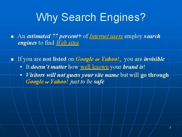 Why Search Engines? n n An estimated 77 percent+ of Internet users employ search