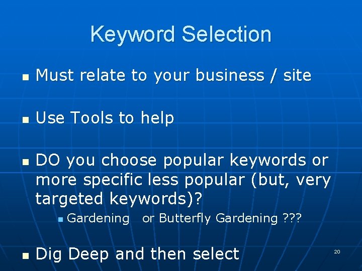 Keyword Selection n Must relate to your business / site n Use Tools to