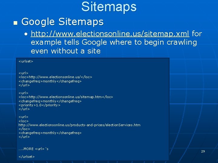 Sitemaps n Google Sitemaps • http: //www. electionsonline. us/sitemap. xml for example tells Google