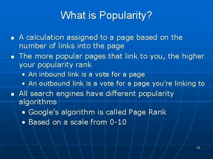 What is Popularity? n n A calculation assigned to a page based on the
