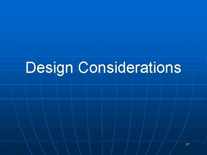 Design Considerations 37 