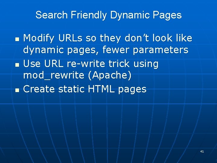 Search Friendly Dynamic Pages n n n Modify URLs so they don’t look like