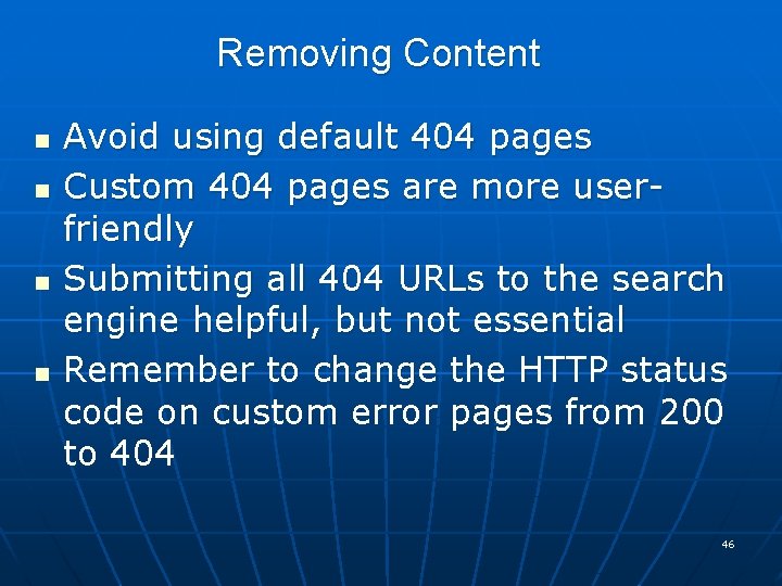 Removing Content n n Avoid using default 404 pages Custom 404 pages are more