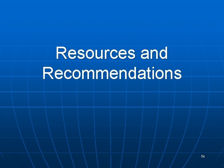 Resources and Recommendations 56 