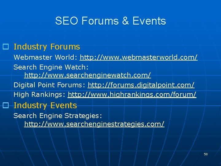 SEO Forums & Events o Industry Forums Webmaster World: http: //www. webmasterworld. com/ Search