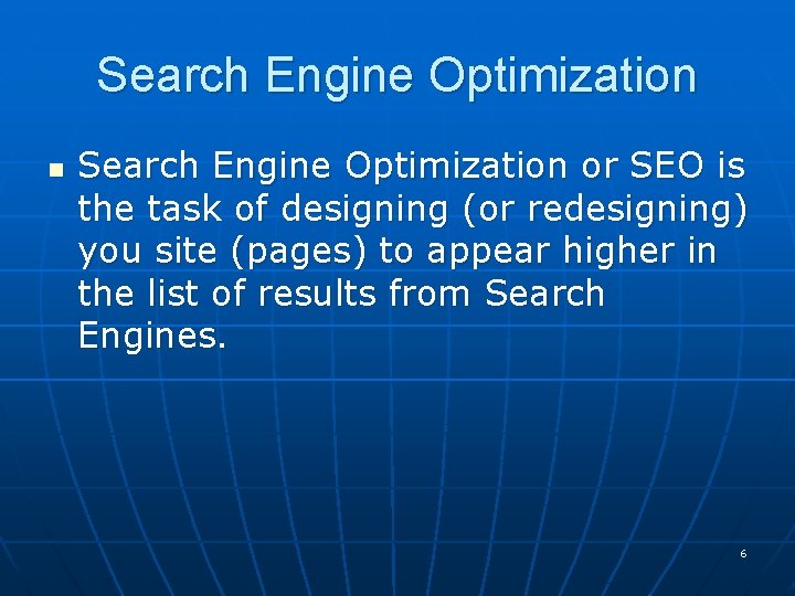 Search Engine Optimization n Search Engine Optimization or SEO is the task of designing