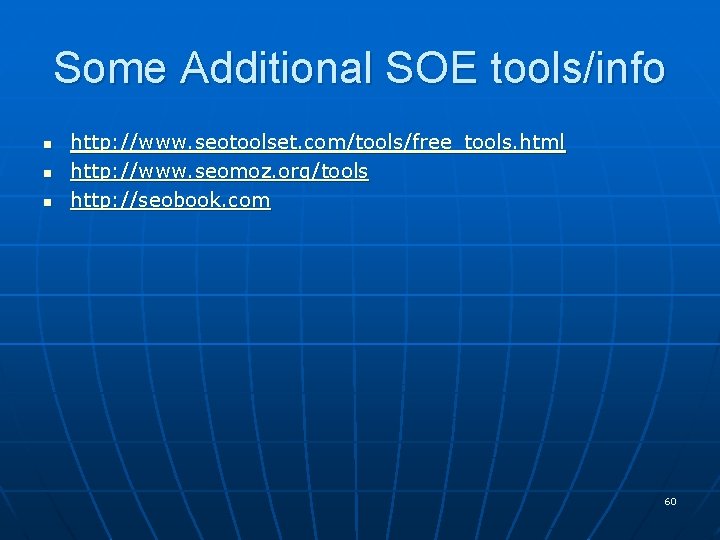 Some Additional SOE tools/info n n n http: //www. seotoolset. com/tools/free_tools. html http: //www.