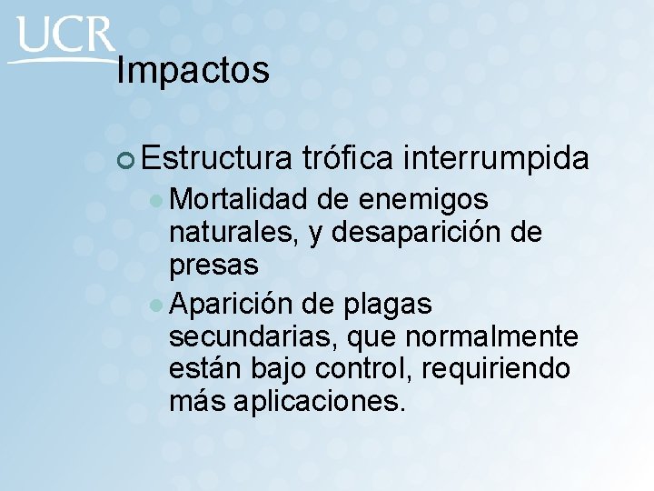 Impactos ¢ Estructura trófica interrumpida l Mortalidad de enemigos naturales, y desaparición de presas