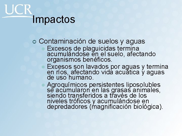 Impactos ¢ Contaminación de suelos y aguas Excesos de plaguicidas termina acumulándose en el