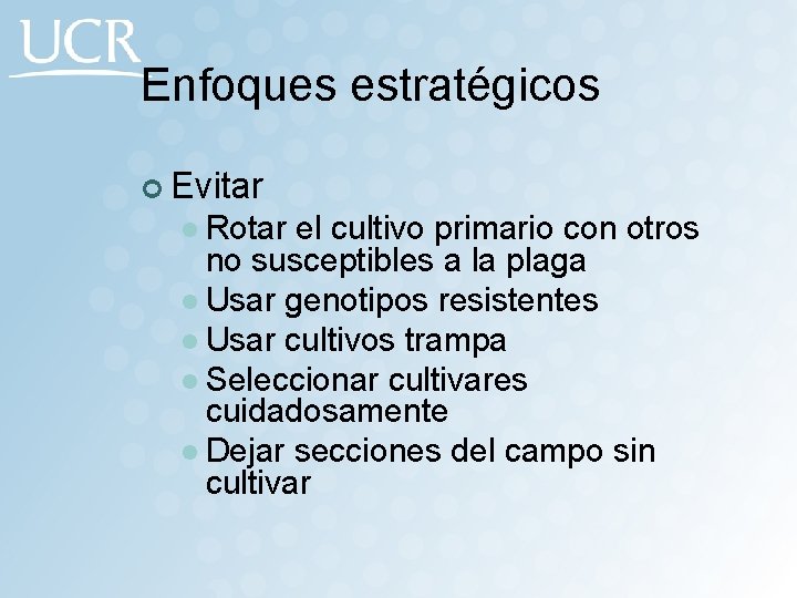 Enfoques estratégicos ¢ Evitar l Rotar el cultivo primario con otros no susceptibles a