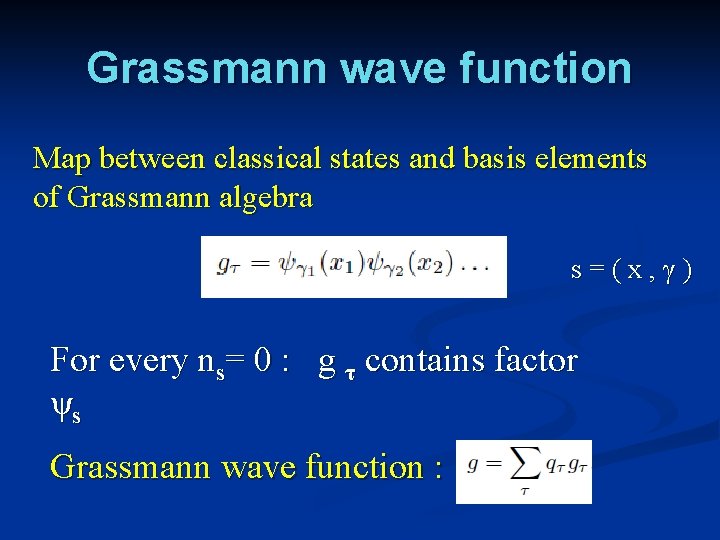 Grassmann wave function Map between classical states and basis elements of Grassmann algebra s=(x,