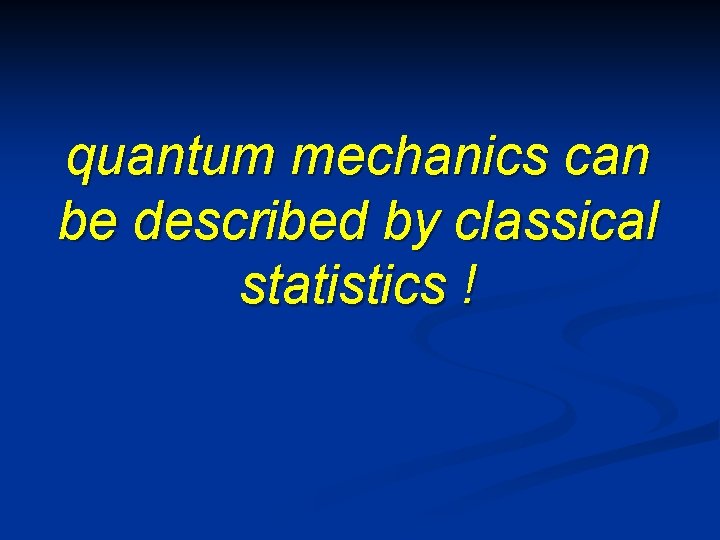 quantum mechanics can be described by classical statistics ! 