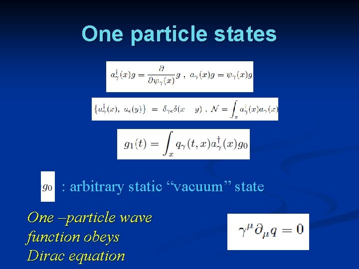 One particle states : arbitrary static “vacuum” state One –particle wave function obeys Dirac