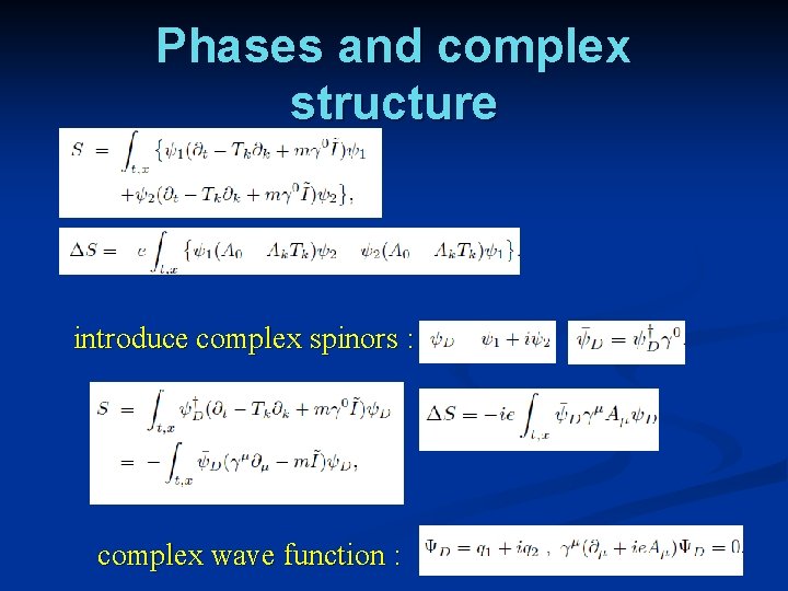 Phases and complex structure introduce complex spinors : complex wave function : 