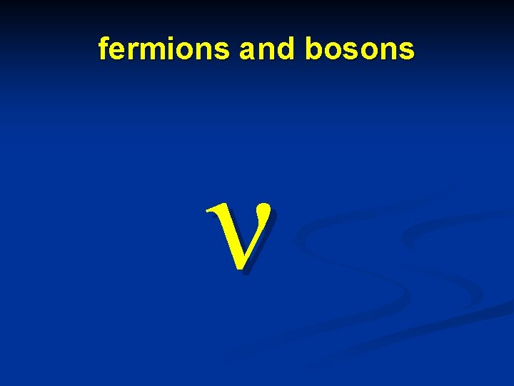 fermions and bosons ν 