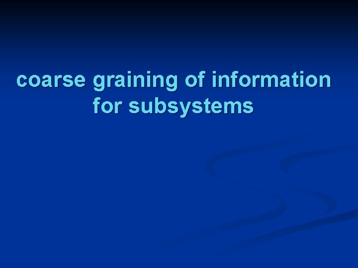 coarse graining of information for subsystems 