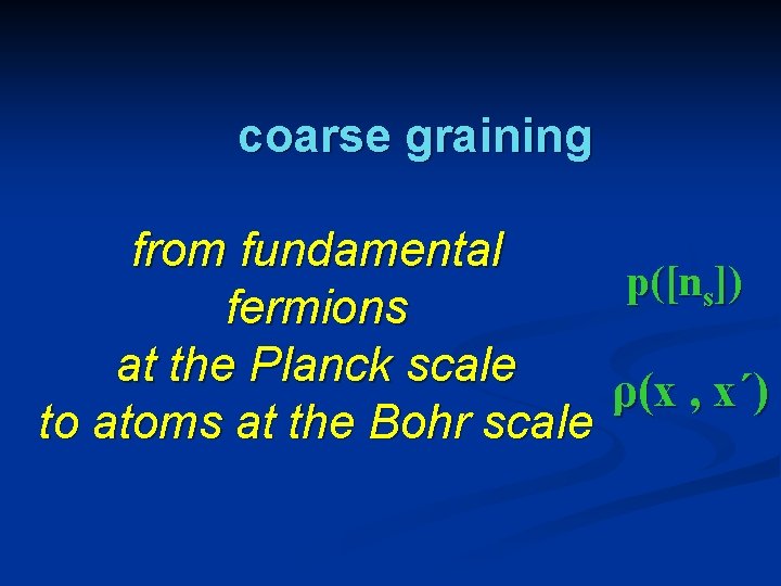 coarse graining from fundamental p([ns]) fermions at the Planck scale ρ(x , x´) to