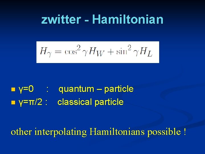 zwitter - Hamiltonian γ=0 : quantum – particle n γ=π/2 : classical particle n