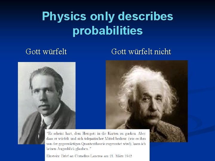 Physics only describes probabilities Gott würfelt nicht 